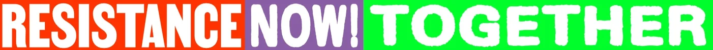 Text in bunten Farben: "RESISTANCE" in Rot, "NOW" in Lila, "TOGETHER" in Grün. Botschaft der Einheit und des Widerstands.